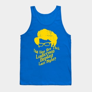 Did You See That Ludicrous Display Last Night? Tank Top